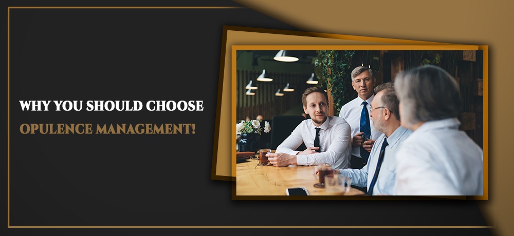 Why You Should Choose Opulence Management!
